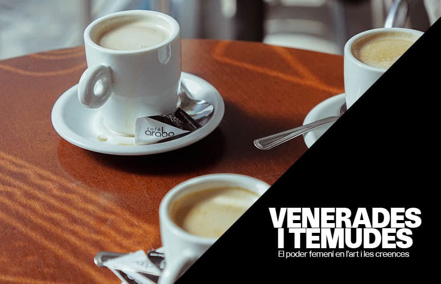 CAFÈ I TERTÚLIA: VENERADES I TEMUDES