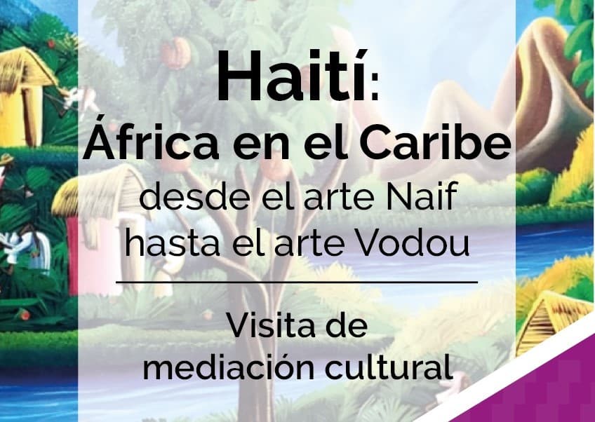 Visita a la exposición temporal "Haití: África en el Caribe. Desde el Arte Naif hasta el Arte Vodou"