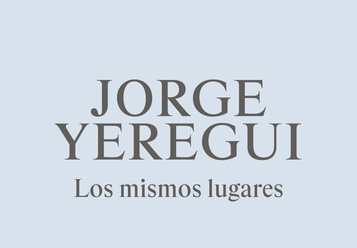 Jorge Yeregui. Los mismos lugares - Julio